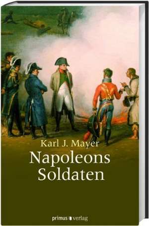 Napoleons Soldaten de Karl J. Mayer