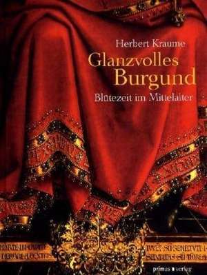 Glanzvolles Burgund de Herbert Kraume