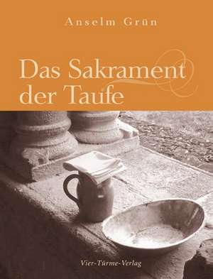 Das Sakrament der Taufe de Anselm Grün