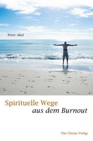 Spirituelle Wege aus dem Burnout de Peter Abel