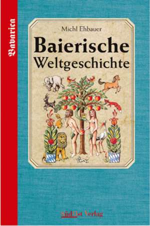 Baierische Weltgeschichte 01 de Michl Ehbauer