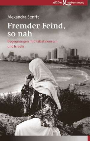 Fremder Feind, so nah de Alexandra Senfft