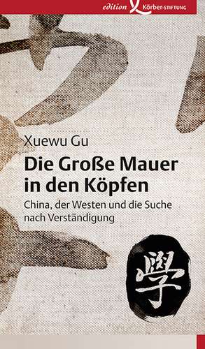 Die Große Mauer in den Köpfen de Xuewu Gu