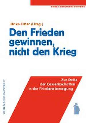 Den Frieden gewinnen, nicht den Krieg de Ulrike Eifler