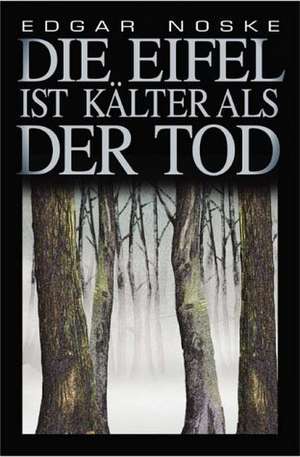 Die Eifel ist kälter als der Tod de Edgar Noske