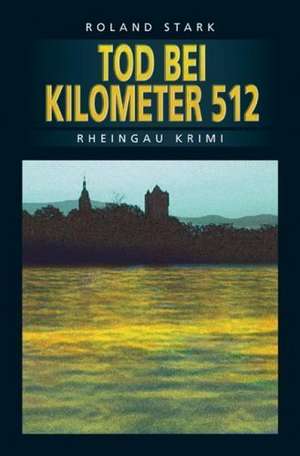 Tod bei Kilometer 512 de Roland Stark