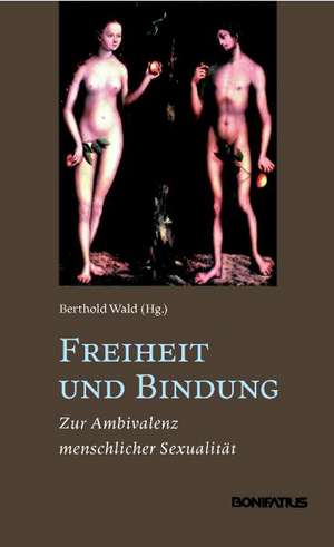 Freiheit und Bindung de Berthold Wald