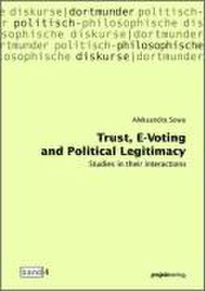 Trust, E-Voting and Political Legitimacy de Aleksandra Sowa