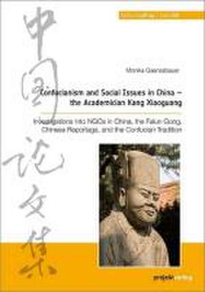 Confucianism and Social Issues in China - the Academician Kang Xiaoguang de Monika Gaenssbauer