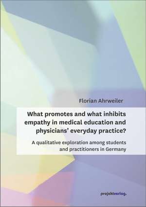 What promotes and what inhibits empathy in medical education and physicians' everyday practice? de Florian Ahrweiler