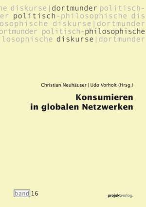 Konsumieren in globalen Netzwerken de Christian Neuhäuser