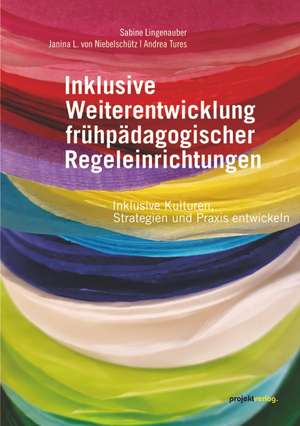 Inklusive Weiterentwicklung frühpädagogischer Regeleinrichtungen de Sabine Lingenauber