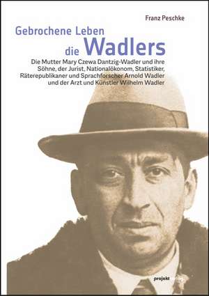 Gebrochene Leben - die Wadlers de Franz Peschke