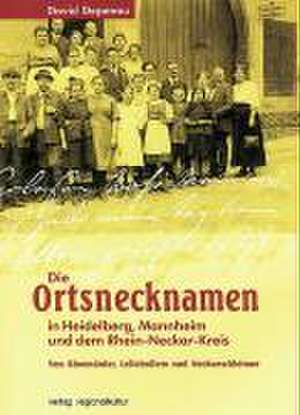 Die Ortsnamen in Heidelberg, Mannheim und dem Rhein-Neckar-Kreis de David Depenau