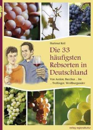 Die 33 häufigsten Rebsorten in Deutschland de Hartmut Keil