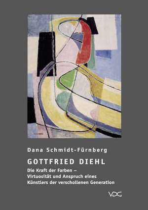 Gottfried Diehl - Die Kraft der Farben de Dana Schmidt-Fürnberg