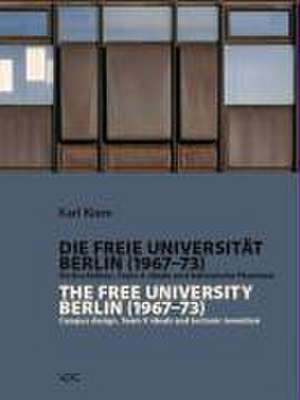 Die Freie Universität Berlin (1967-1973) Hochschulbau, Team-X-Ideale und tektonische Phantasie de Karl Kiem