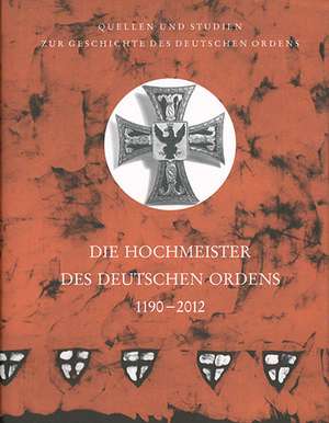 Die Hochmeister des Deutschen Ordens 1190-2012 de Udo Arnold