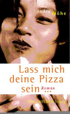 Lass mich deine Pizza sein de Sandra Wöhe