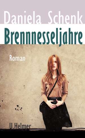 Brennnesseljahre de Daniela Schenk