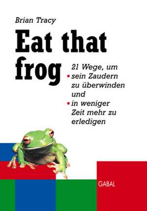 Tracy, B: Eat that frog