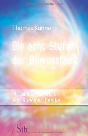 Die acht Stufen der Bewusstheit de Thomas Künne