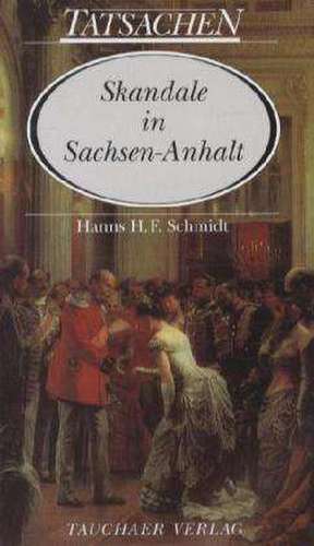 Skandale in Sachsen-Anhalt de Hanns H. F. Schmidt