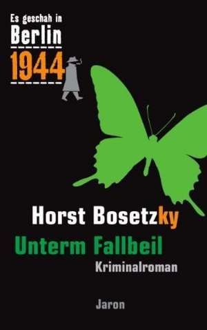 Es geschah in Berlin 1944 Unterm Fallbeil de Horst Bosetzky