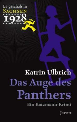 Es geschah in Sachsen 1928 Auge des Panthers de Katrin Ulbrich