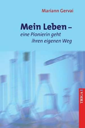 Mein Leben - eine Pionierin geht ihren eigenen Weg de Mariann Gervai