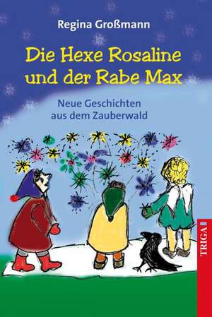 Die Hexe Rosaline und der Rabe Max de Regina Großmann