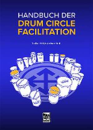 Handbuch der Drum Circle Facilitation de Arthur Hull