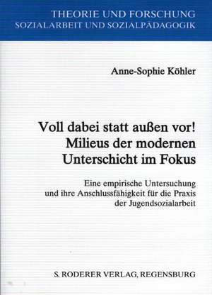 Voll dabei statt außen vor ! Milieus der modernen Unterschicht im Fokus de Anne-Sophie Köhler