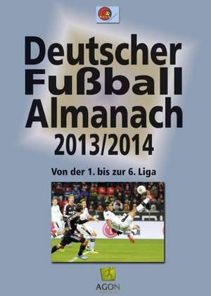 Deutscher Fußball-Almanach. Saison 2013/2014 de Ralf Hohmann