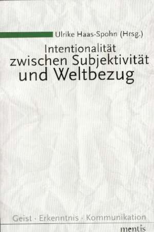 Intentionalität zwischen Subjektivität und Weltbezug de Ulrike Haas-Spohn