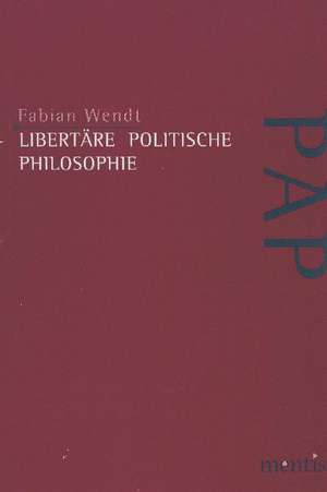 Libertäre politische Philosophie de Fabian Wendt