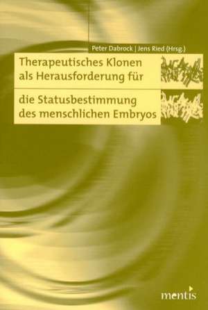 Therapeutisches Klonen als Herausforderung für die Statusbestimmung des menschlichen Embryos de Peter Dabrock