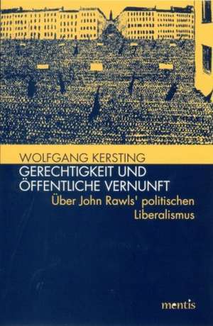 Gerechtigkeit und öffentliche Vernunft de Wolfgang Kersting