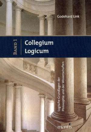 Collegium Logicum - Logische Grundlagen der Philosophie und der Wissenschaften Band 1 de Godehard Link