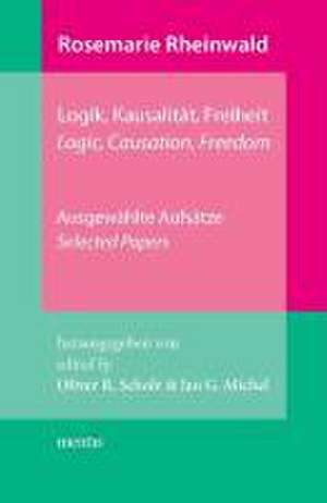 Rosemarie Rheinwald: Logik, Kausalität, Freiheit de Oliver R. Scholz