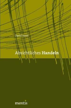 Absichtliches Handeln de David Horst