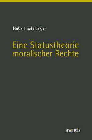 Eine Statustheorie moralischer Rechte de Hubert Schnüriger