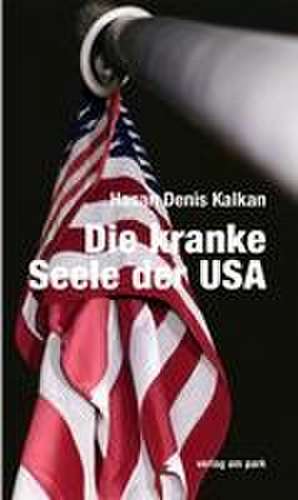 Die kranke Seele der USA de Hasan Denis Kalkan