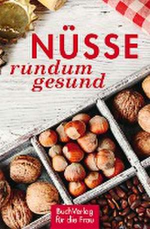 Nüsse - rundum gesund de Grit Nitzsche