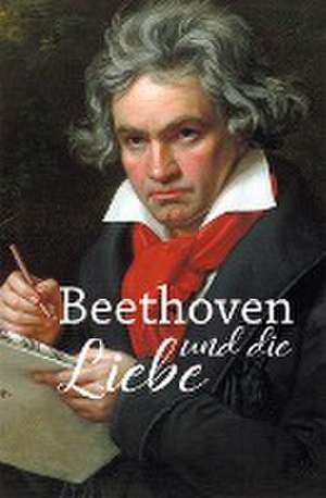 Beethoven und die Liebe de Hagen Kunze