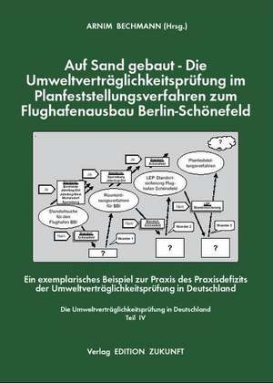 Auf Sand gebaut - die Umweltverträglichkeitsprüfung im Planfeststellungsverfahren zum Flughafenausbau Berlin-Schönefeld de Arnim Bechmann