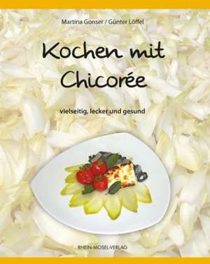 Kochen mit Chicorée de Martina Gonser