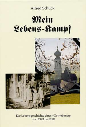 Mein Lebens-Kampf de Alfred Schuck