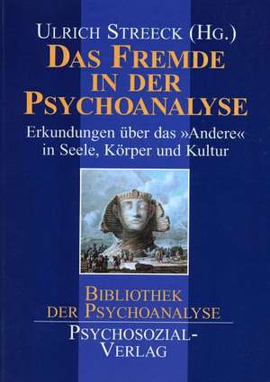 Das Fremde in der Psychoanalyse de Ulrich Streeck