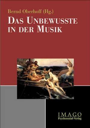 Das Unbewusste in der Musik de Bernd Oberhoff